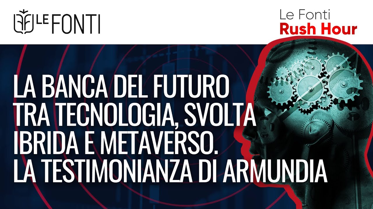 LA BANCA DEL FUTURO TRA TECNOLOGIA, SVOLTA IBRIDA E METAVERSO. LA TESTIMONIANZA DI ARMUNDIA