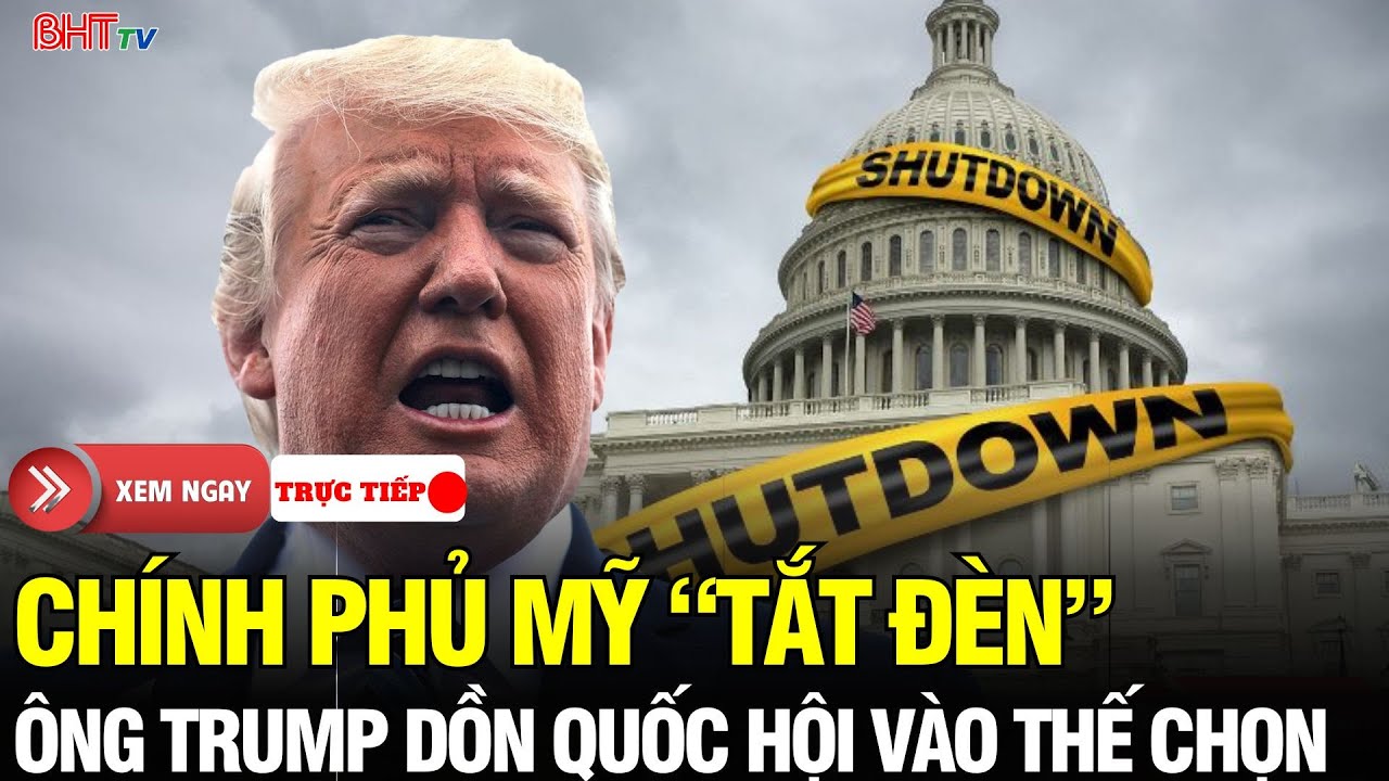 🔴Nước Mỹ Rung Chuyển: Chính phủ đóng cửa lần 2- Mỹ rơi vào bế tắc, ông Trump buộc Quốc hội phải chọn