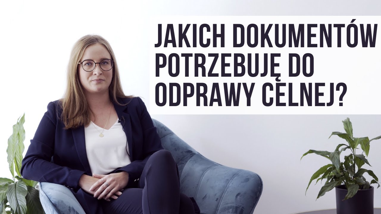 Jakich dokumentów potrzebujesz do odprawy celnej?