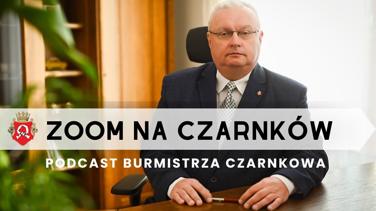 Zoom na Czarnków. Podcast Burmistrza Czarnkowa odc.2