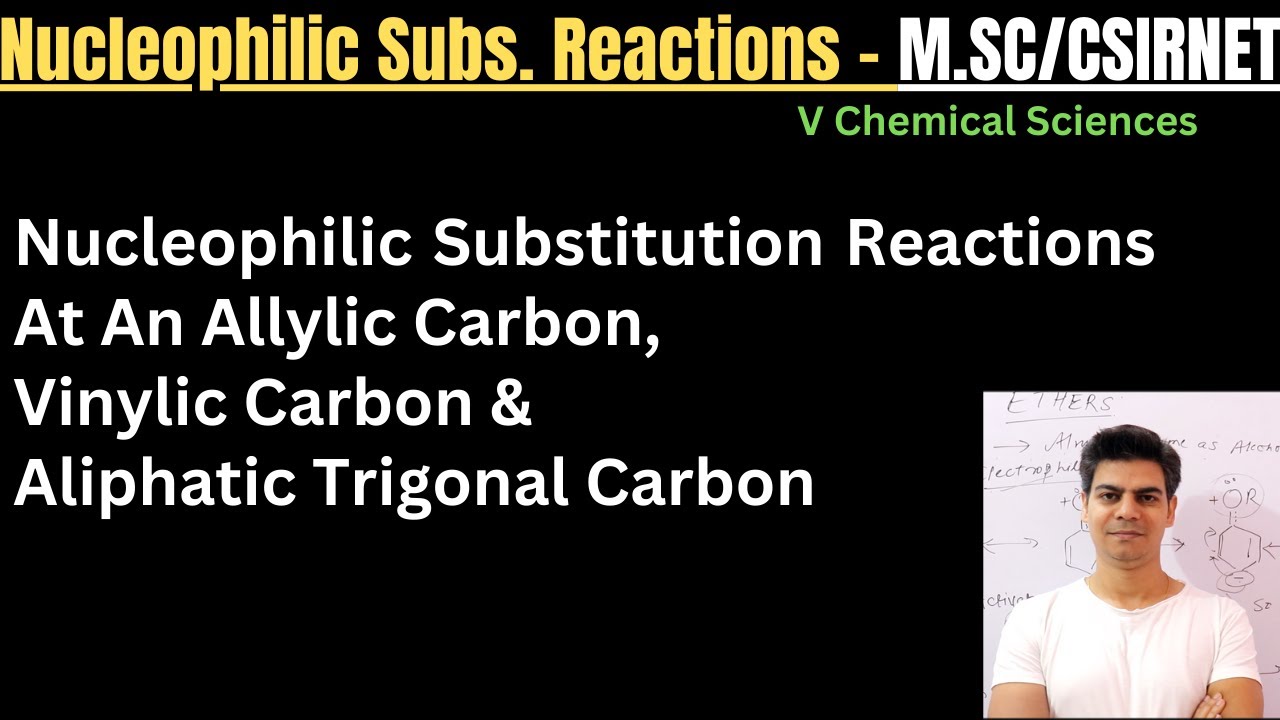 Nucleophilic Substitution At An Allylic Carbon, Vinylic Carbon& Aliphatic Trigonal Carbon -M.Sc