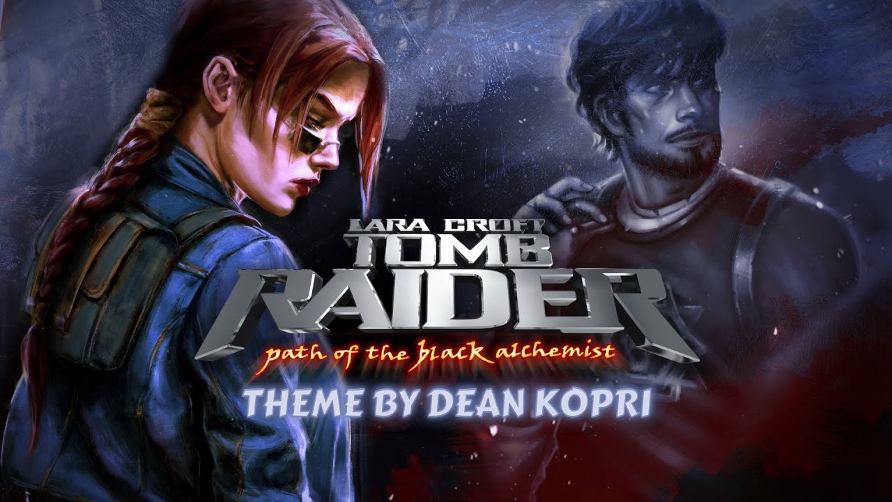 TOMB RAIDER path of the black alchemist [Theme by Dean Kopri]