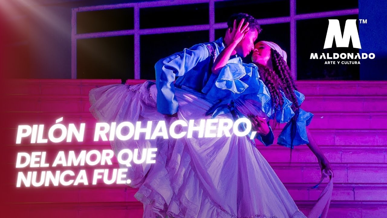 OBRA DANZA PILON RIOHACHERO, DEL AMOR QUE NUNCA FUE