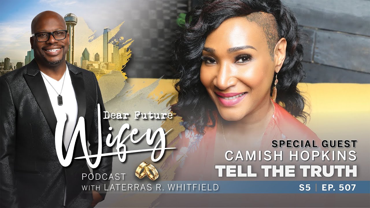 The Power of Honesty in Relationships | Dear Future Wifey Podcast ft. Camish Hopkins (S5, E507)