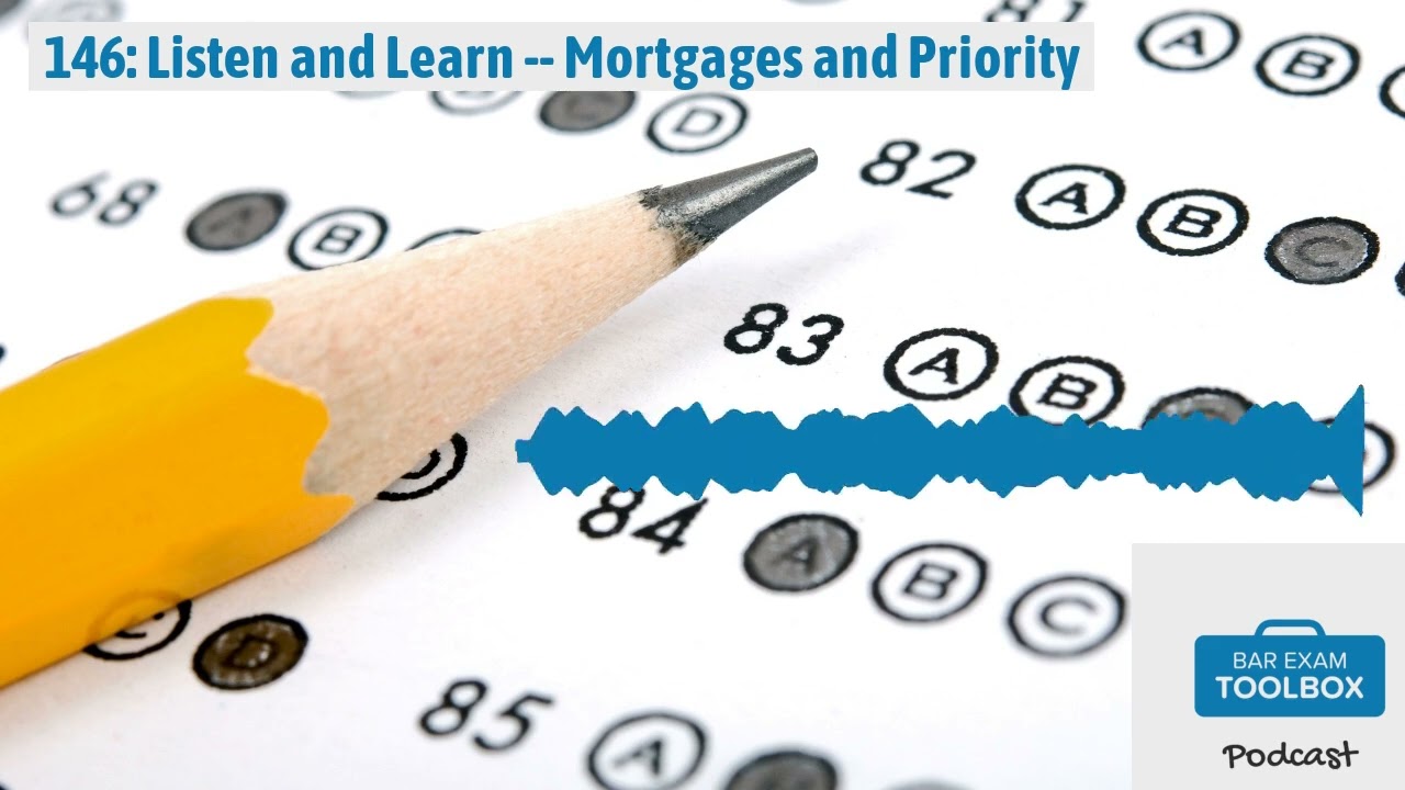 146: Listen and Learn -- Mortgages and Priority | The Bar Exam Toolbox Podcast: Pass the Bar...
