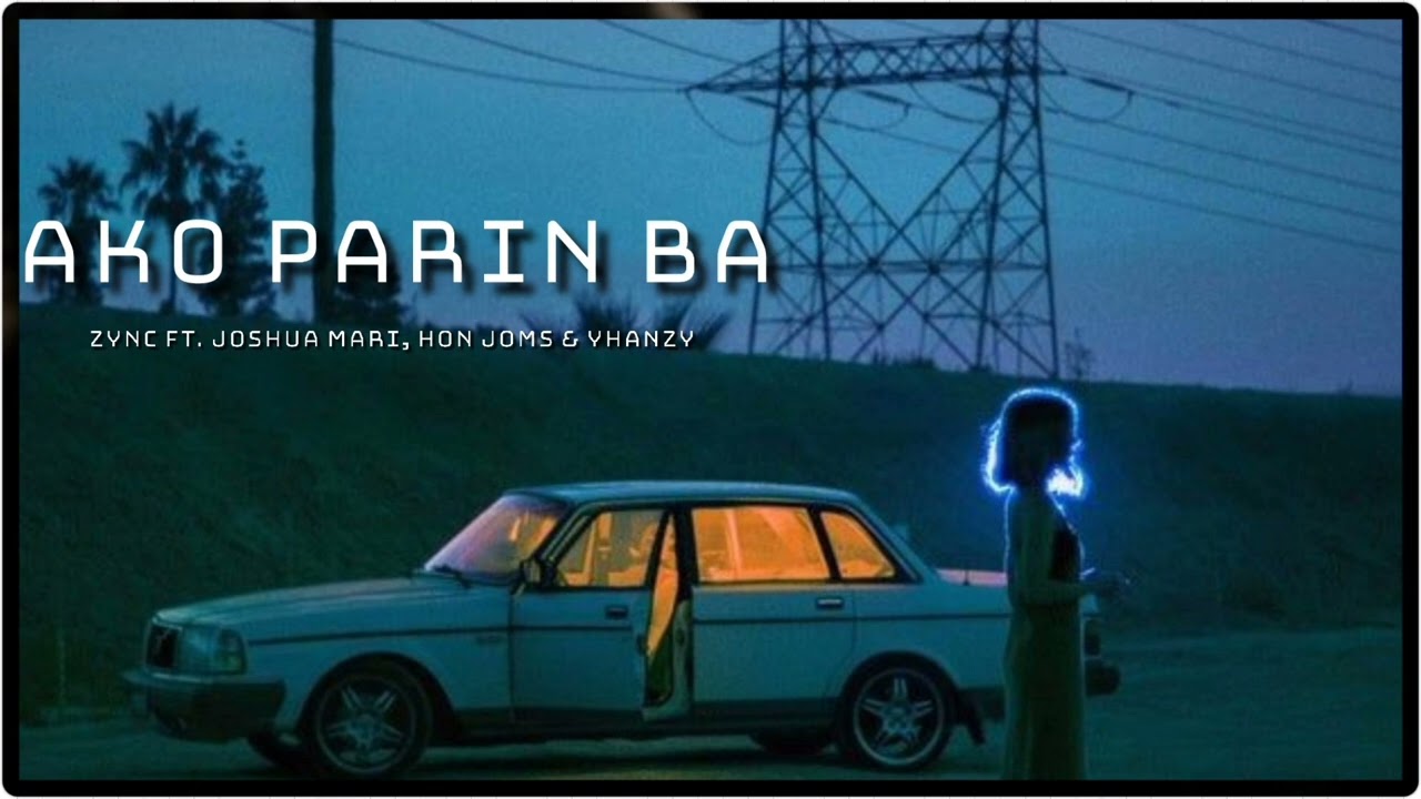 Ako Parin Ba - Zync Ft. Joshua Mari, Hon Joms & Yhanzy