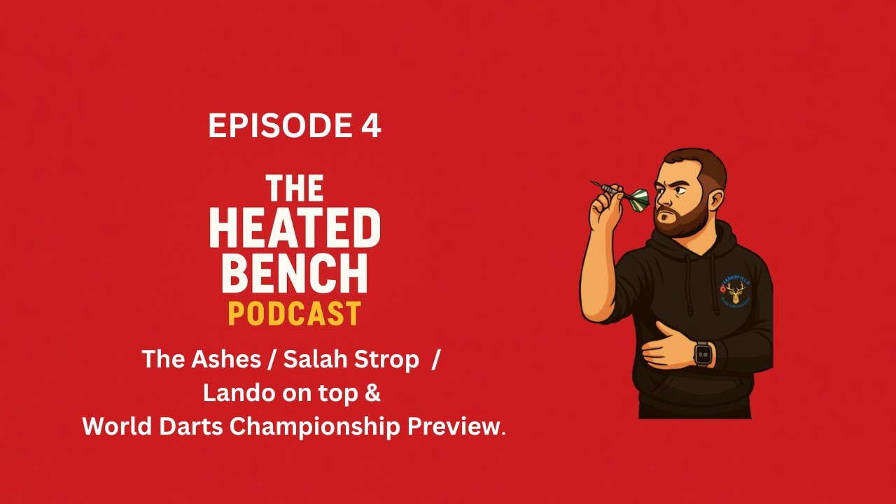 The Heated Bench Podcast - Ep 4 Ashes / Salah / Lando & World Darts Championship Preview.