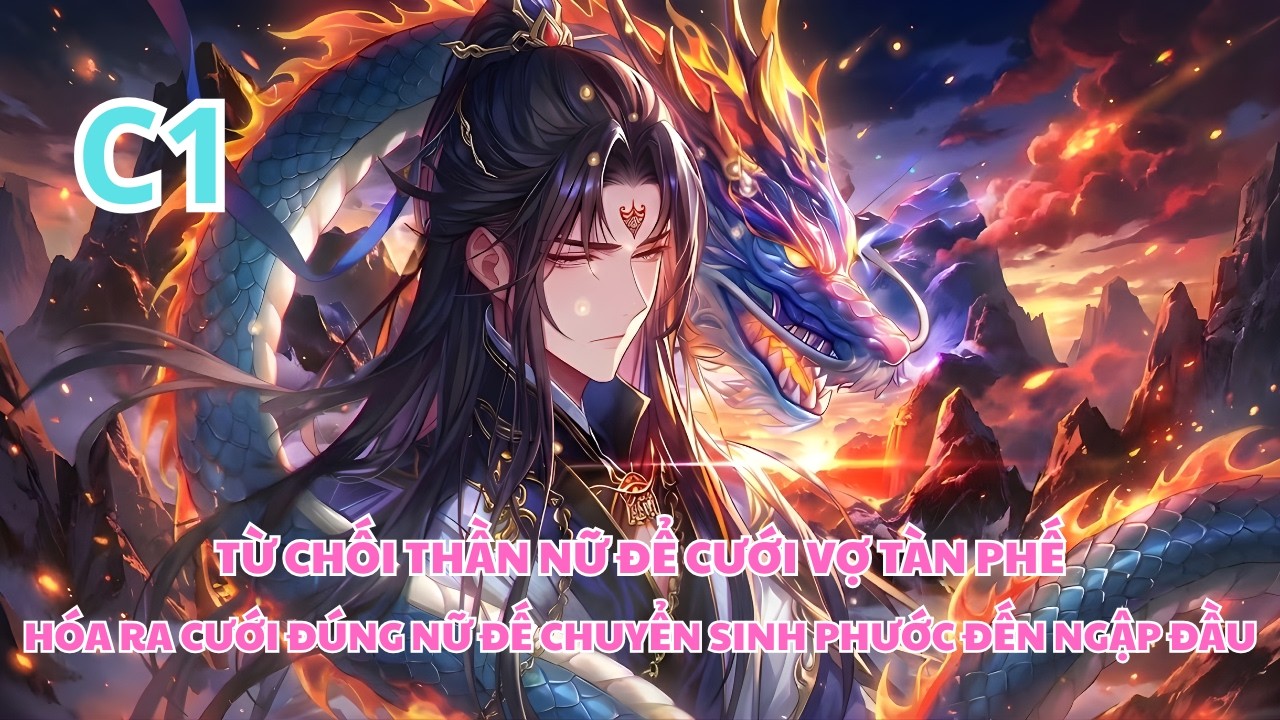 Từ Chối Thần Nữ Để Cưới Vợ Tàn Phế| Vớ Ngay Nữ Đế Bảo Kê Phước Đến Ngập Đầu - C1