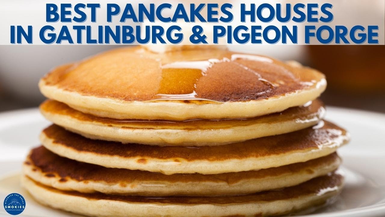 The BEST Pancake Houses In Gatlinburg & Pigeon Forge