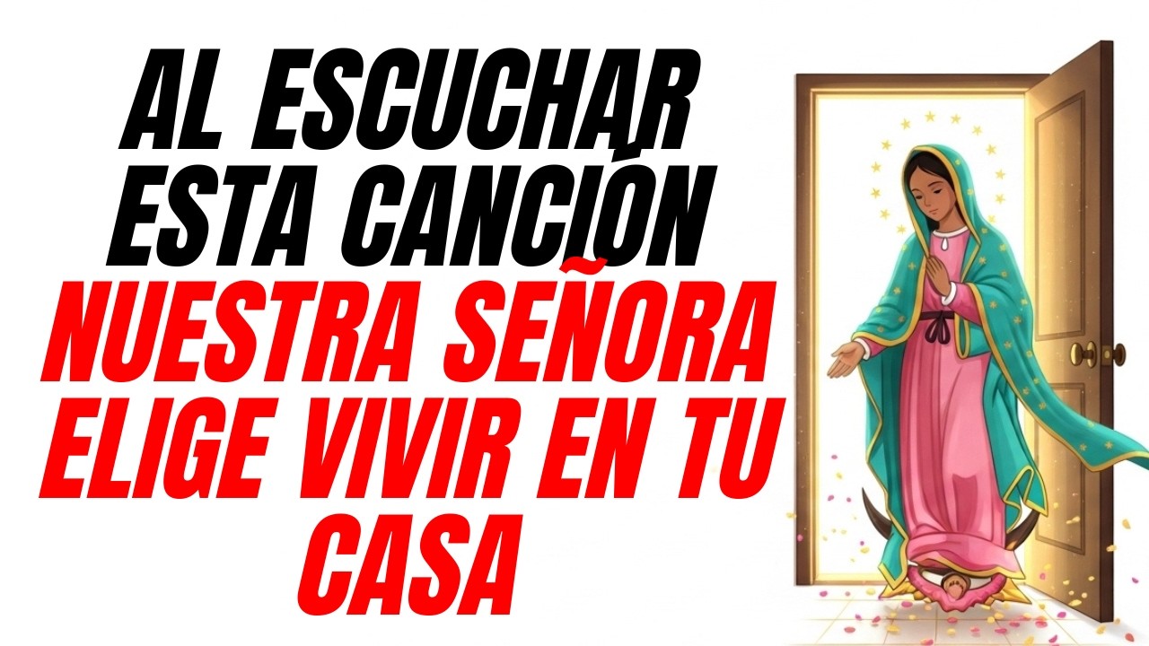 Cuando suena esta canción… La Virgencita va a vivir en tu casa