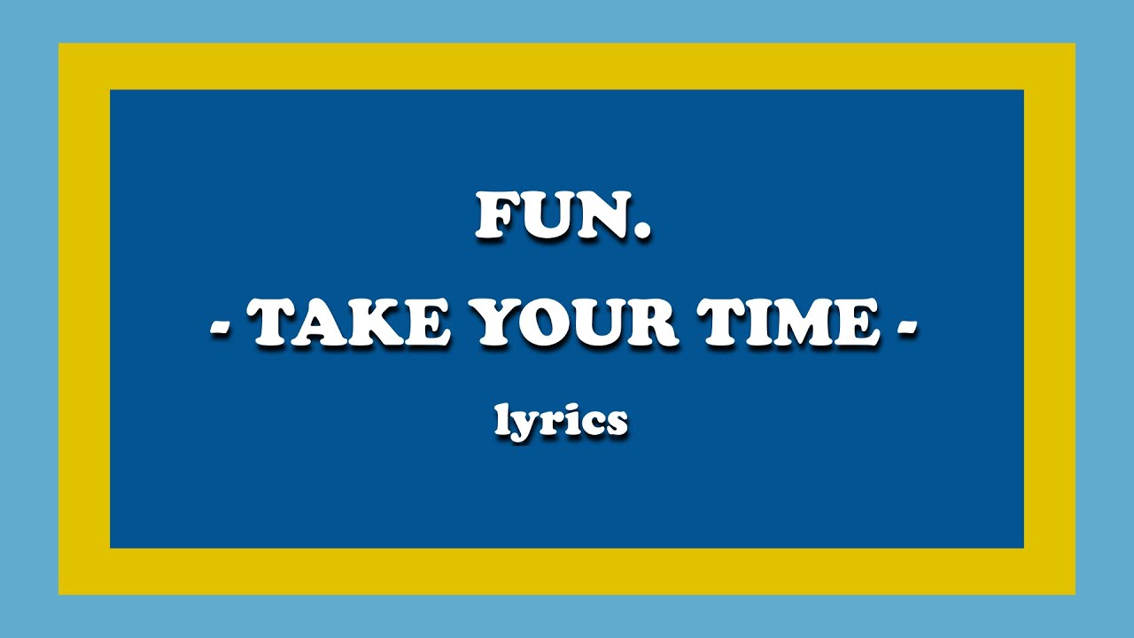Take Your Time (Coming Home) - fun. (Lyrics)
