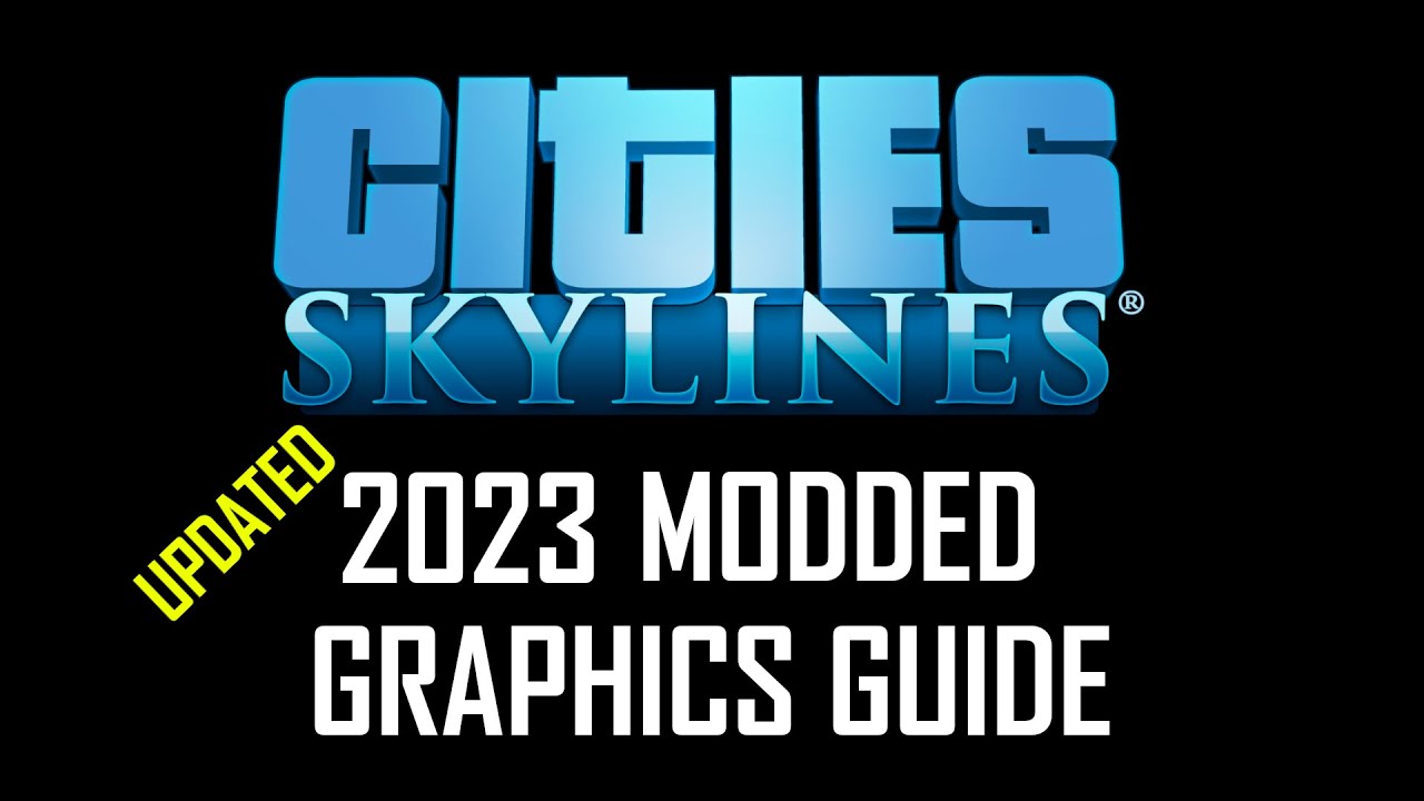 Ultimate 2023 Modded Graphics Guide for Cities Skylines