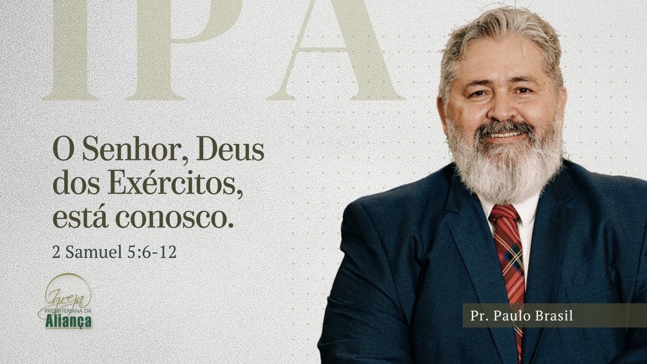 O SENHOR, Deus dos exércitos, está conosco | 2 Samuel 5:6-12 | Pr. Paulo Brasil
