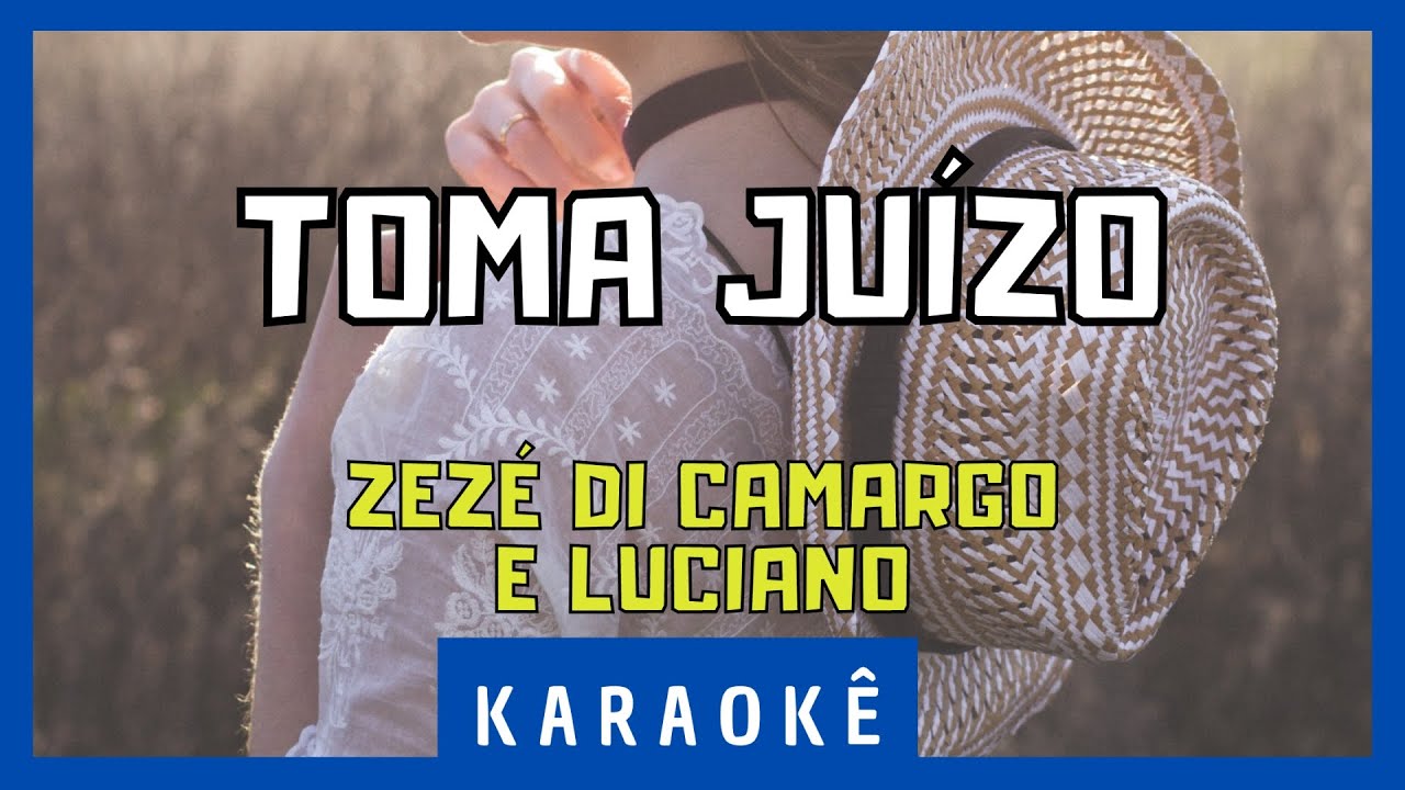 Karaokê - Toma Juízo - Zezé Di Camargo e Luciano
