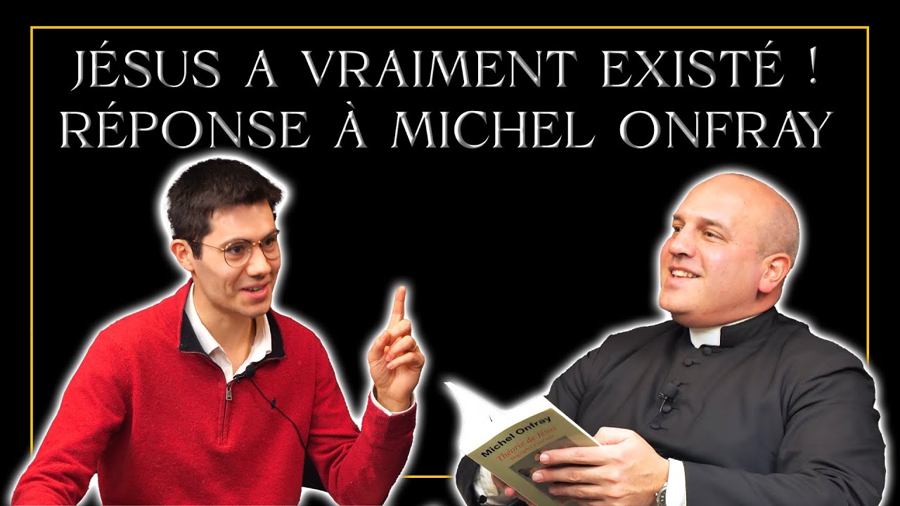 Jésus a vraiment existé ! Réponse à Michel Onfray