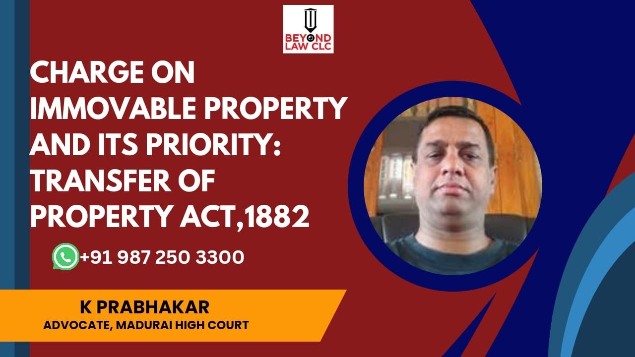 Charge on Immoveable Property and its Priority Transfer of Property Act,1882: K Prabhakar