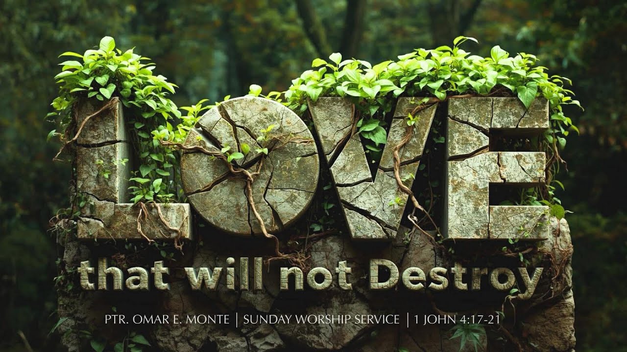 LoveThat Will Not Destroy | 1 John 4:17-21 | Ptr. Omar E. Monte