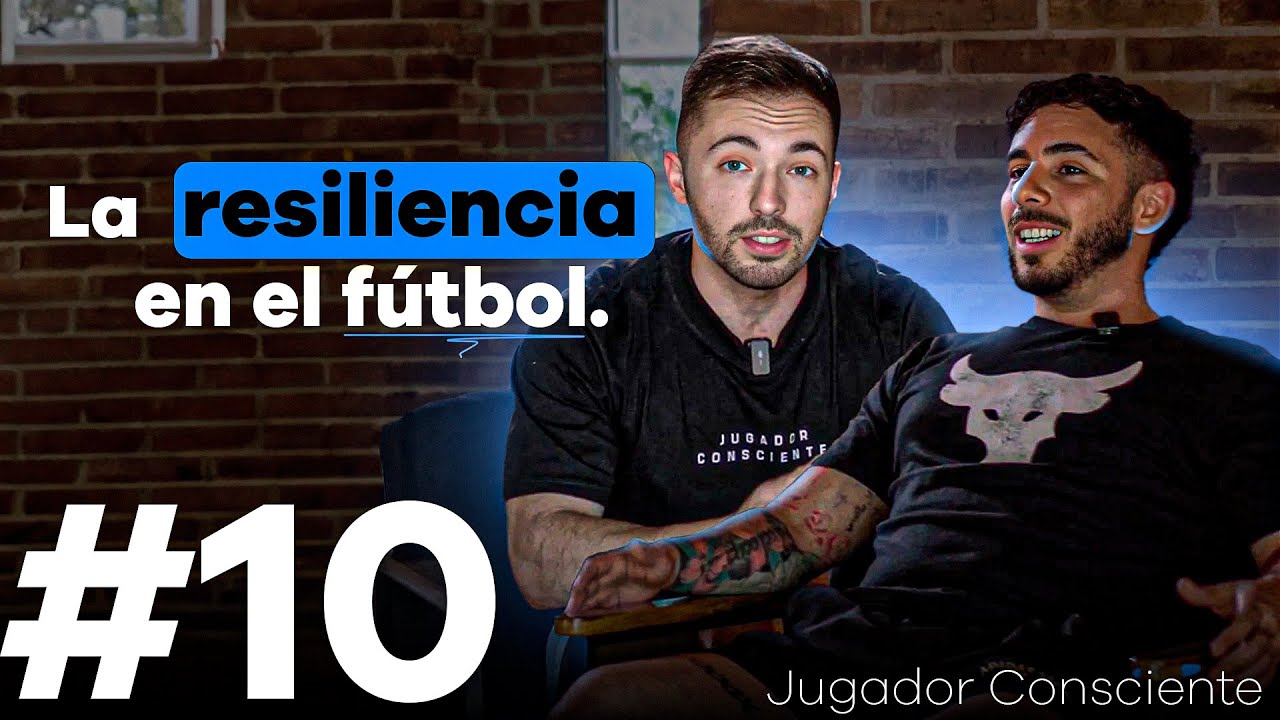“La resiliencia en el fútbol” con FerPalacios - Jugador Consciente - N°10