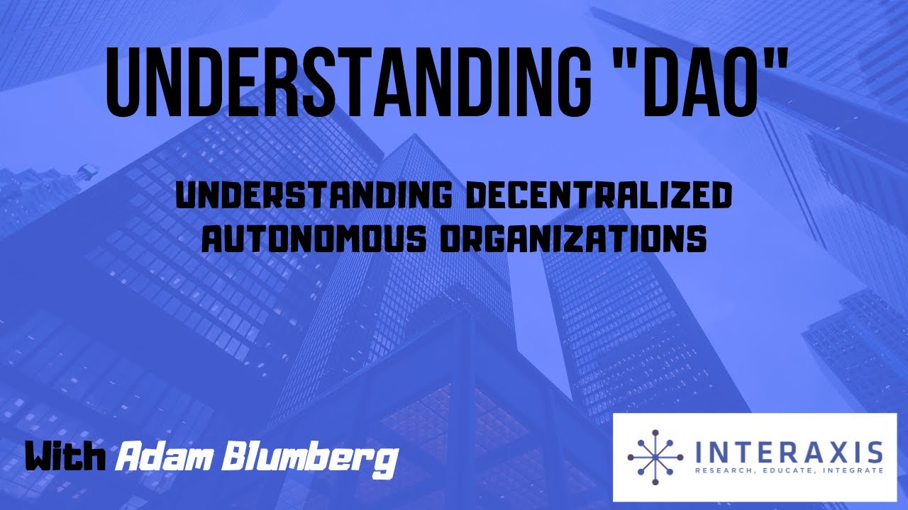 Understanding DAO's | Decentralized Autonomous Organizations | Interaxis.io