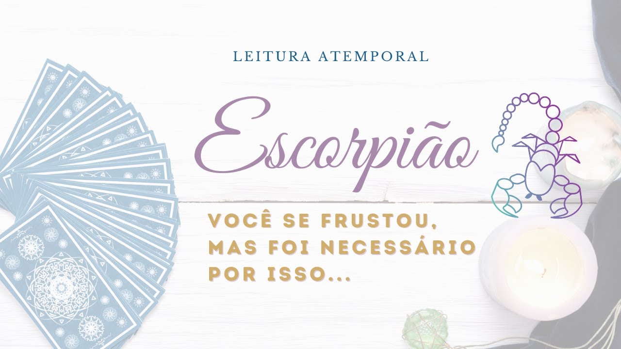 Escorpião - Você se frustrou, mas foi necessário por isso [LEITURA ATEMPORAL]
