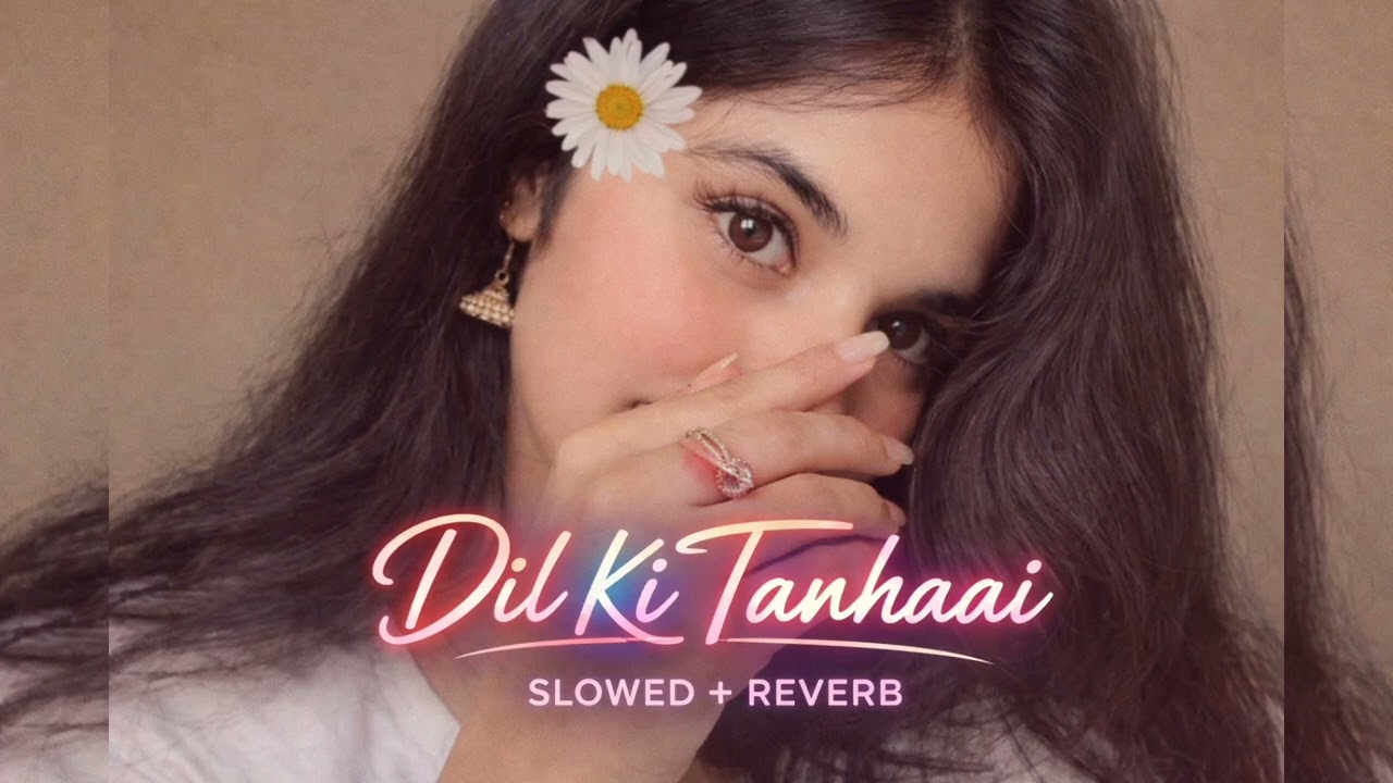 Dil Ki Tanhaai 💔 | Slowed + Reverb | Sad Romantic Lofi Song | Midnight Vibes