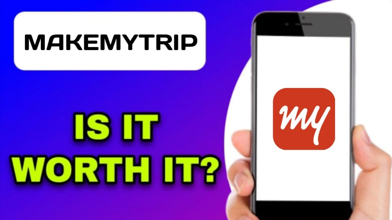 MAKEMYTRIP APP REVIEW - WORTH IT? (EXPLAINED)