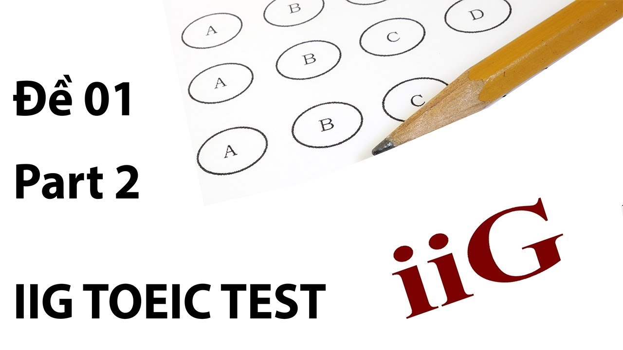 IIG TOEIC TEST 2017 | Part 2 | Scripts and Answer