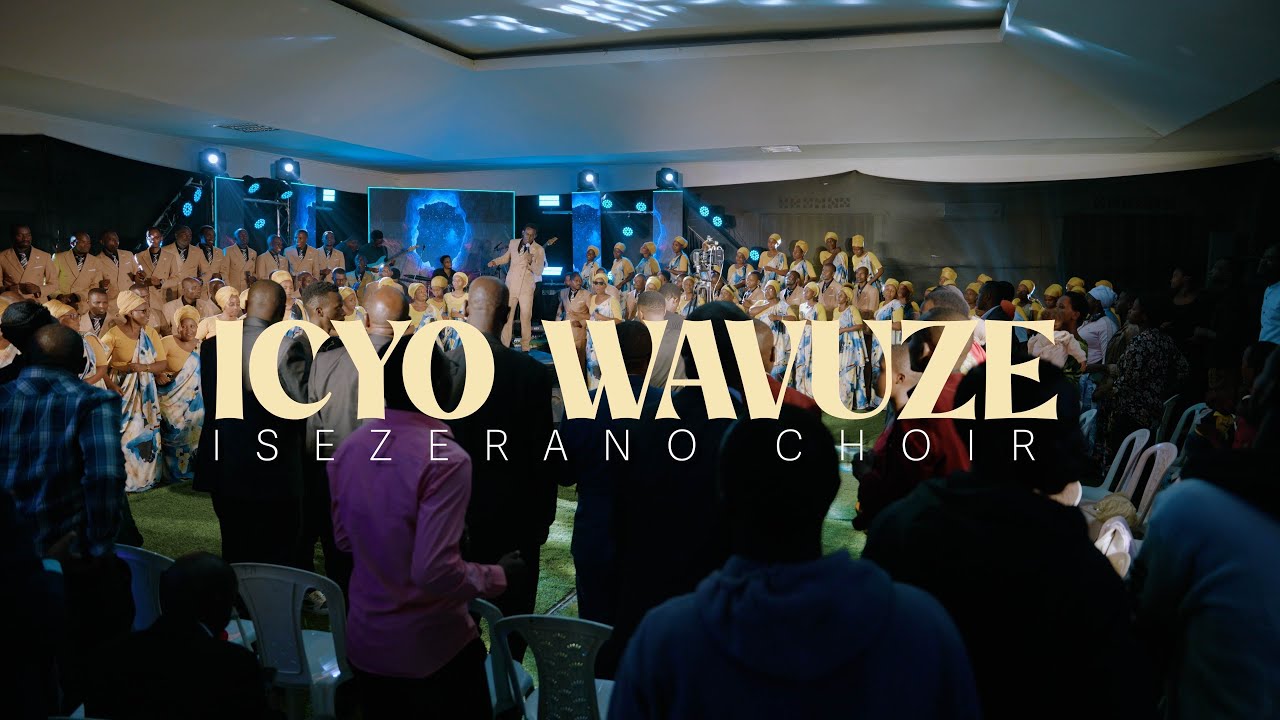 ICYO WAVUZE | ISEZERANO CHOIR