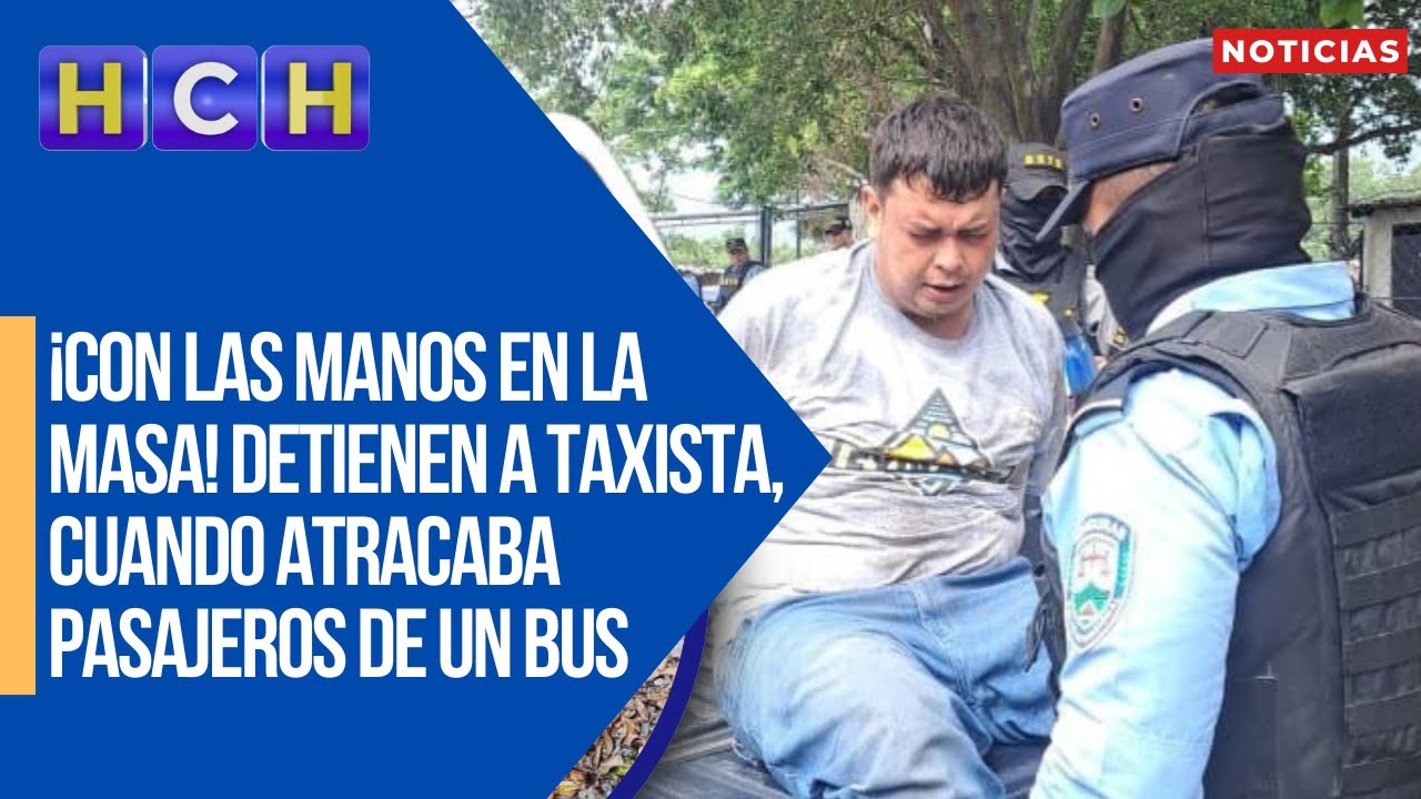 ¡Con las manos en la masa! Detienen a taxista, cuando atracaba pasajeros de un bus en SPS