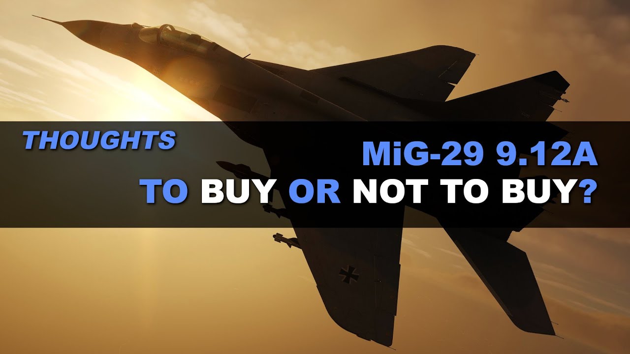 MiG-29 9.12A: To BUY or NOT TO BUY? [Thoughts]