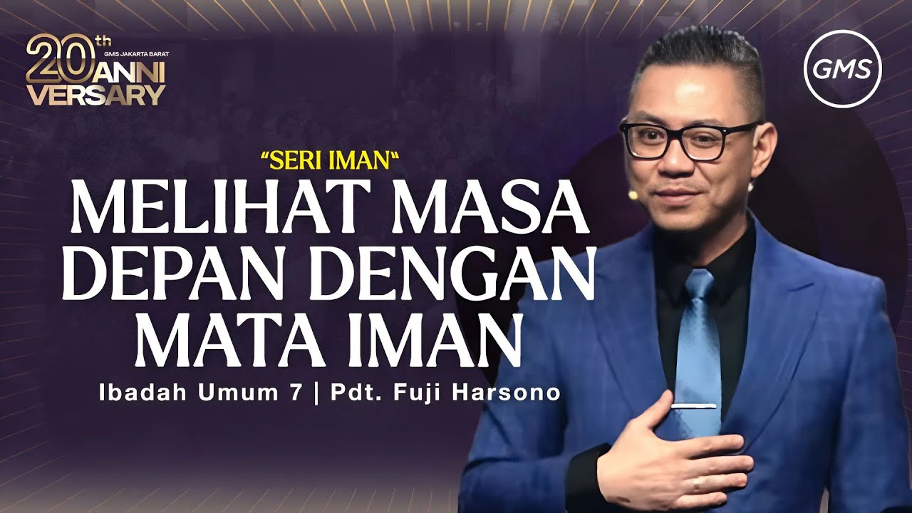IBADAH UMUM 7 | MELIHAT MASA DEPAN DENGAN MATA IMAN | PDT. FUJI HARSONO