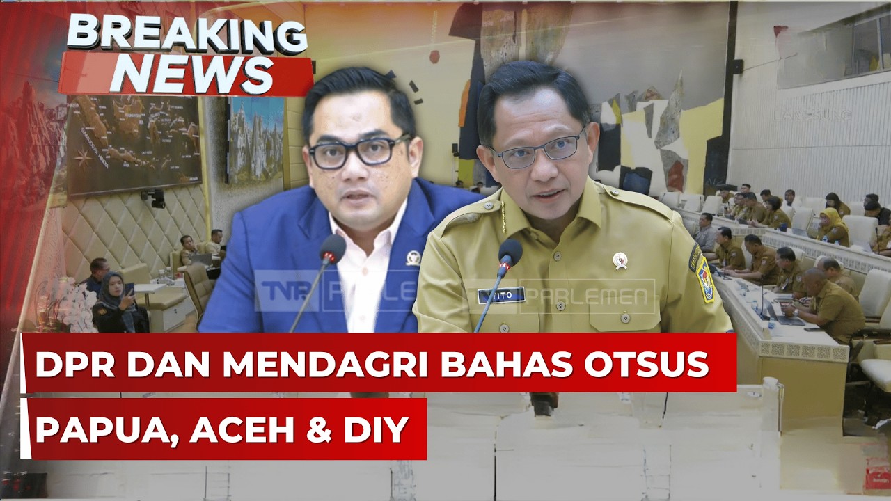 BREAKING NEWS - DPR dan Mendagri Tito Bahas Otonomi Khusus Papua, Aceh dan DIY