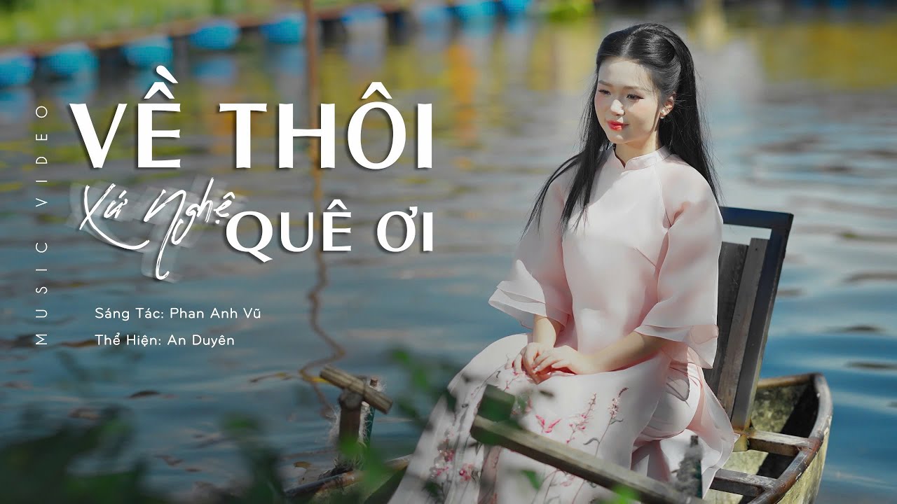 VỀ THÔI XỨ NGHỆ QUÊ ƠI | AN DUYÊN | St : PHAN ANH VŨ _ HAI TIẾNG ÂN TÌNH XỨ NGHỆ QUÊ ƠI