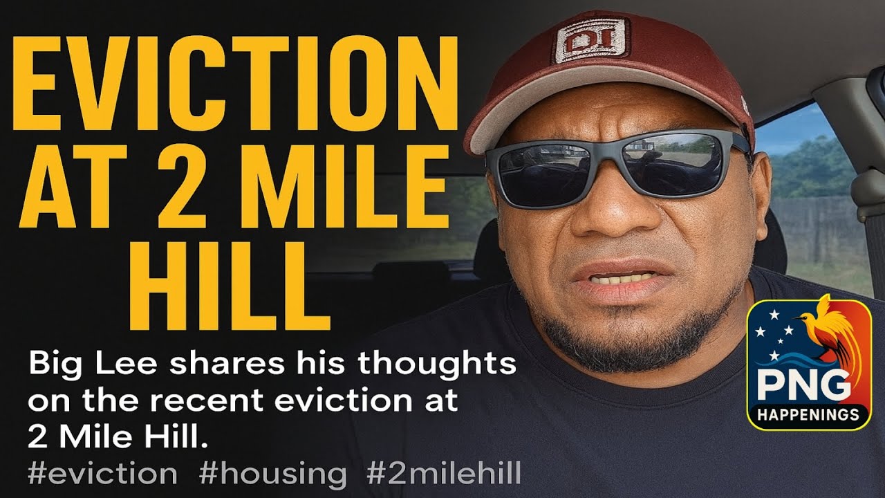 Big Lee Speaks Out: Eviction at 2 Mile Hill | PNG Happenings