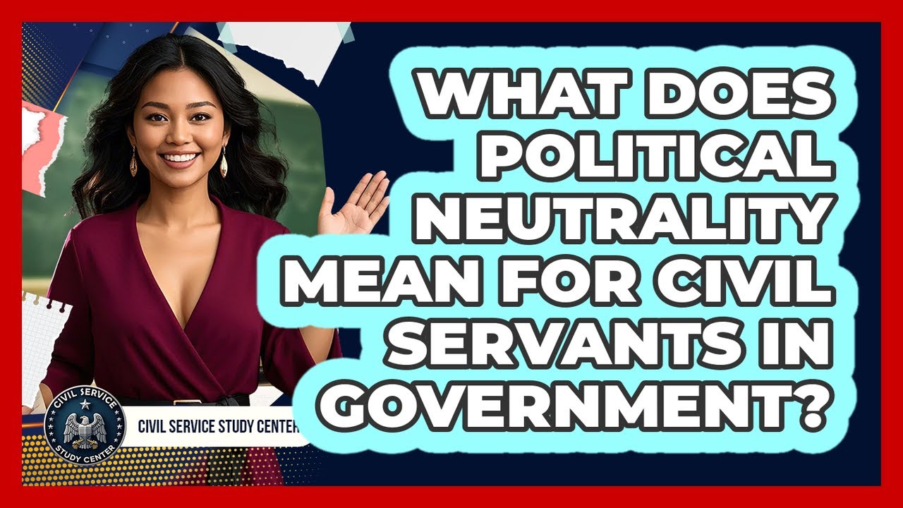 What Does Political Neutrality Mean For Civil Servants In Government? - Civil Service Study Center