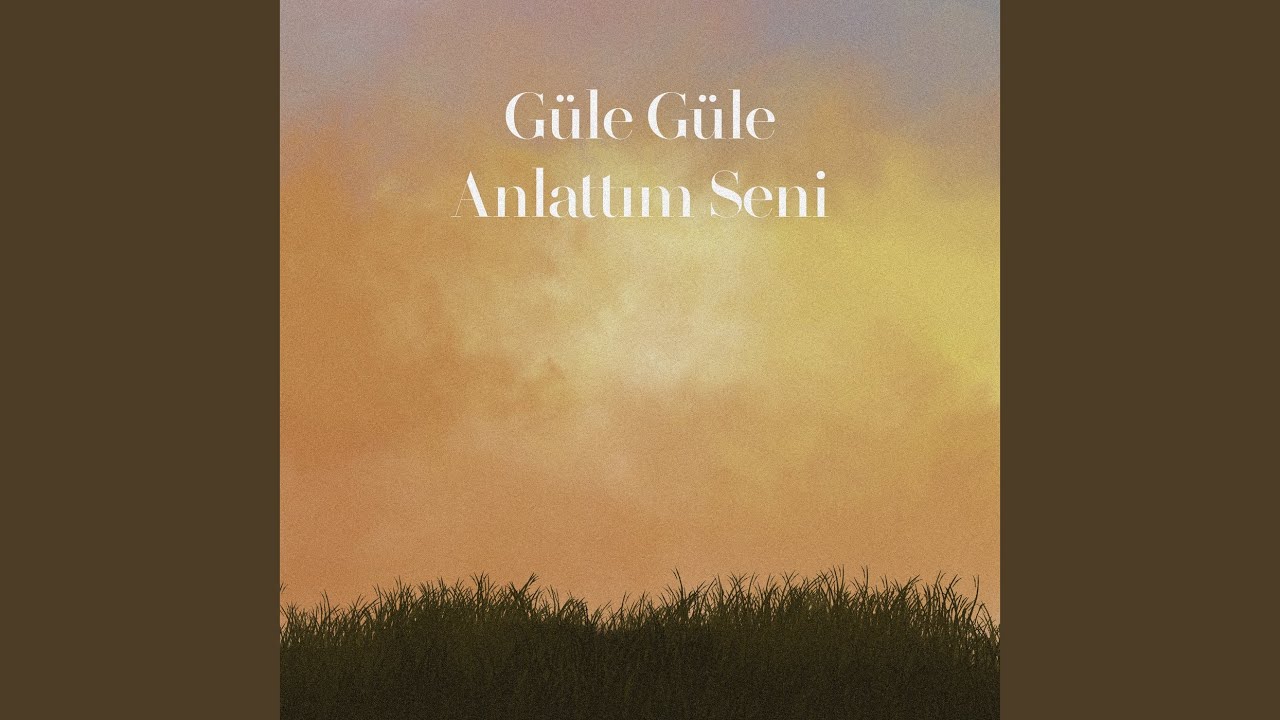 Güle Güle Anlattım Seni
