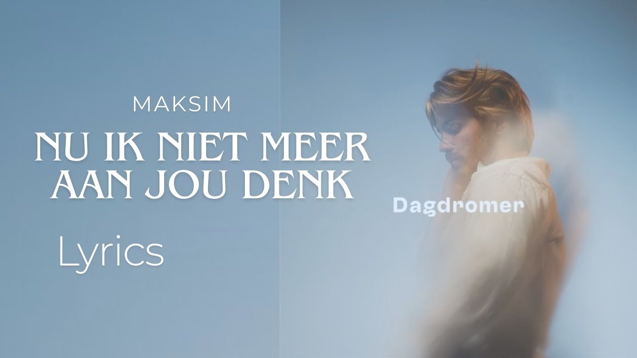 Maksim - Nu Ik Niet Meer Aan Jou Denk (Lyrics)
