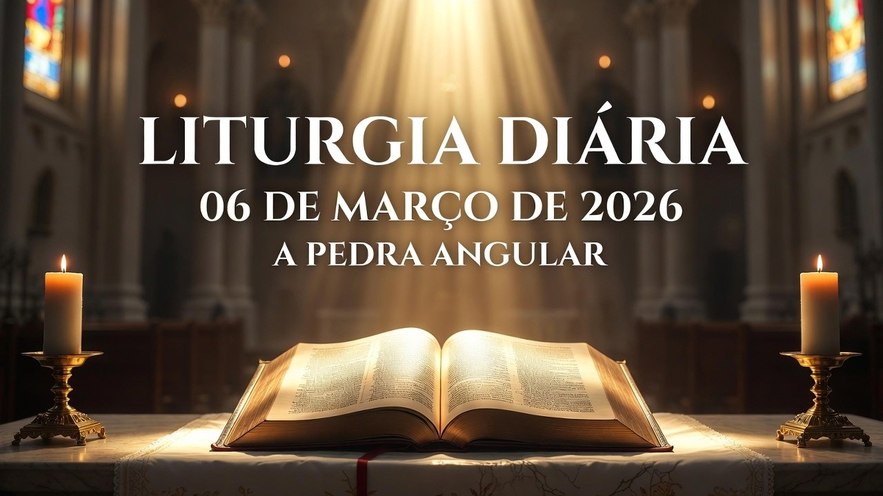 LITURGIA DIÁRIA DIA 06/03/2026 ✝️ A PEDRA REJEITADA TORNOU-SE A PEDRA ANGULAR DO REINO DE DEUS