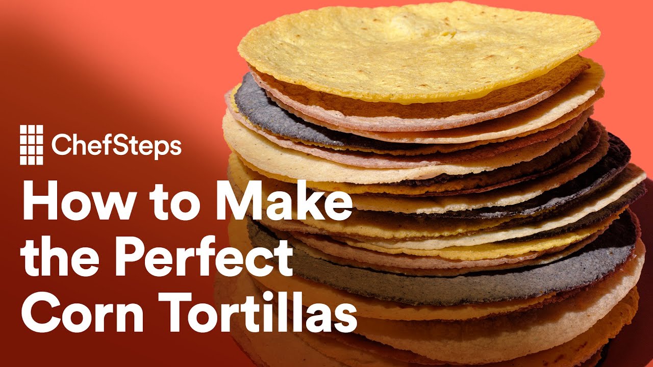 How to Make Perfect Corn Tortillas | ChefSteps