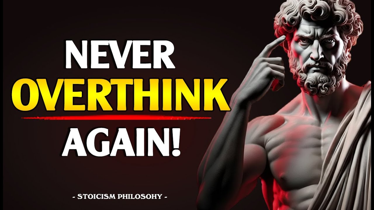 7 LESSONS To Help You Overcome Overthinking - Build Mental Strength | STOICISM