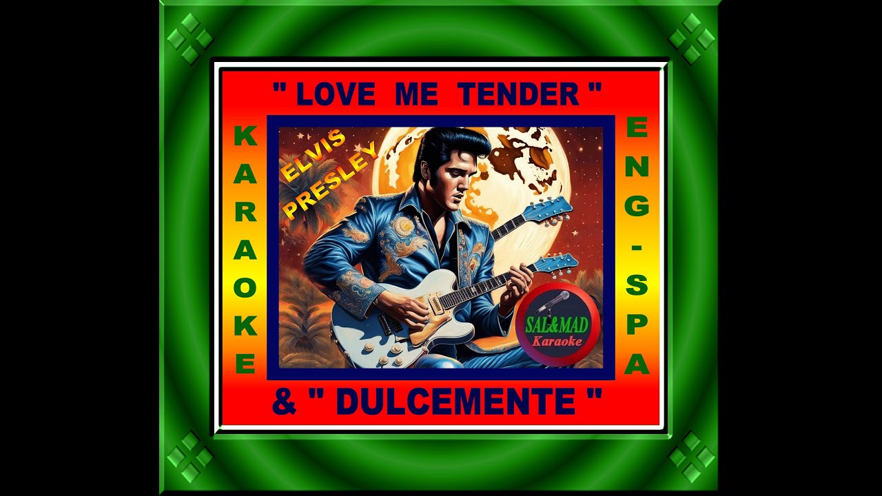 LOVE ME TENDER + DULCEMENTE – KARAOKE (ENGLISH  & ESPAÑOL) - ELVIS PRESLEY