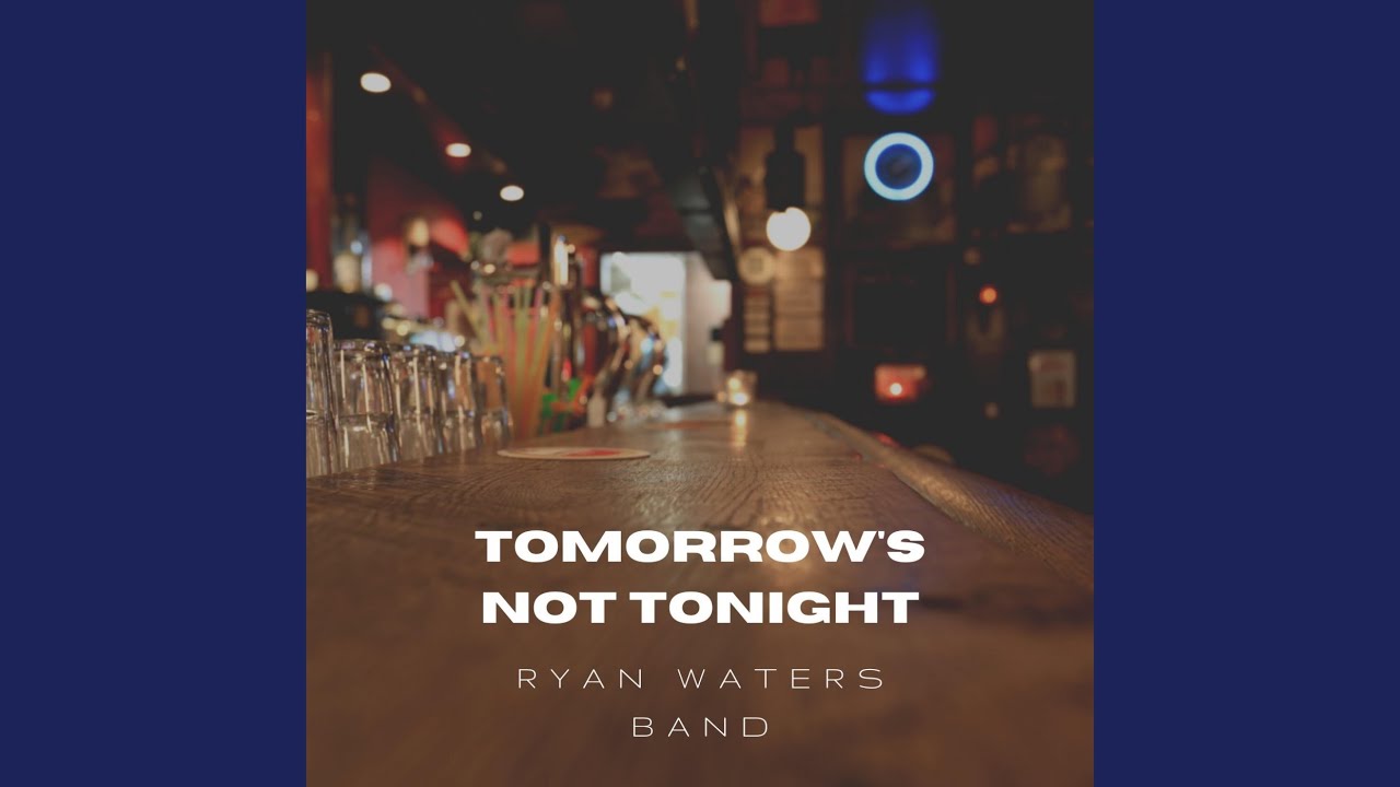 Tomorrow's Not Tonight