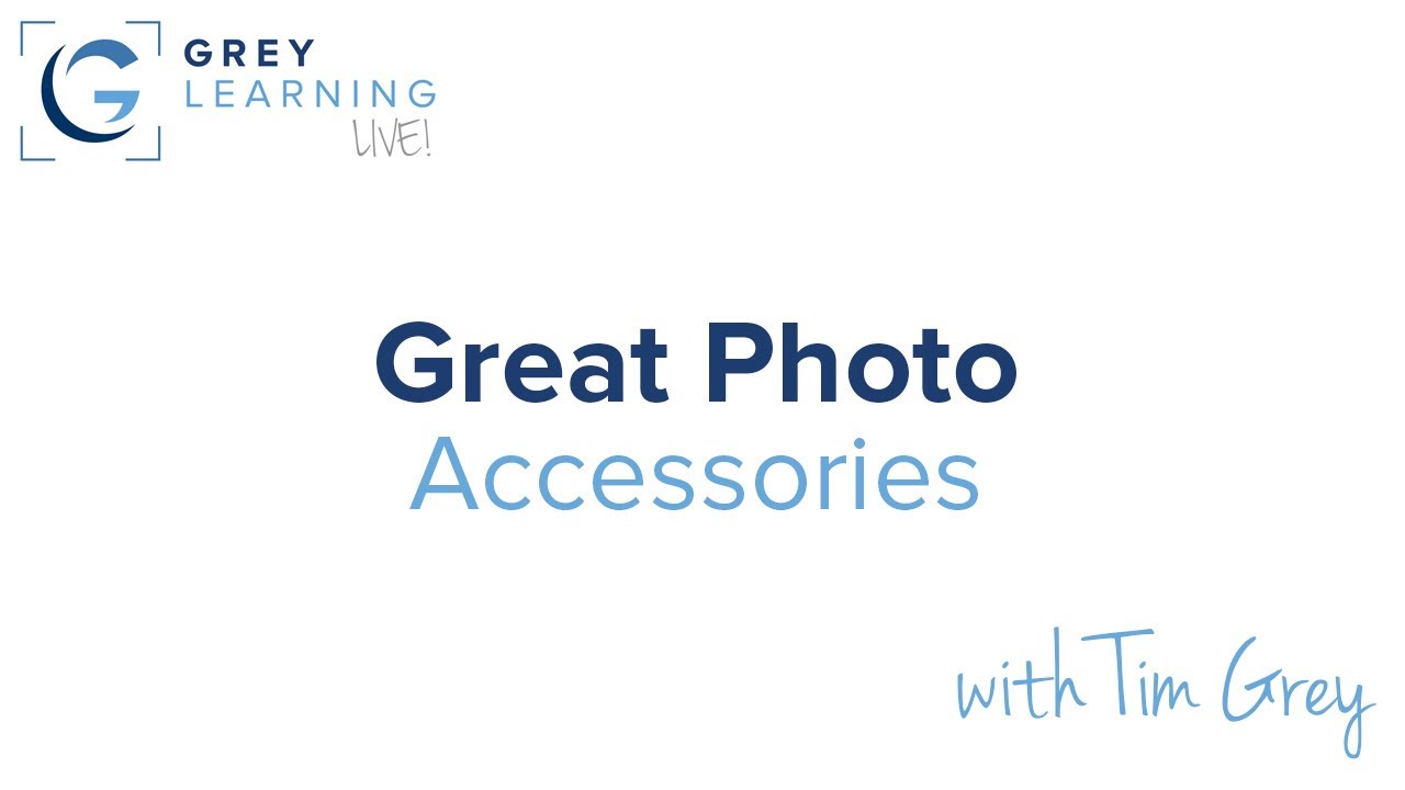 Great Photo Accessories - GreyLearning Live! Presented by Tim Grey
