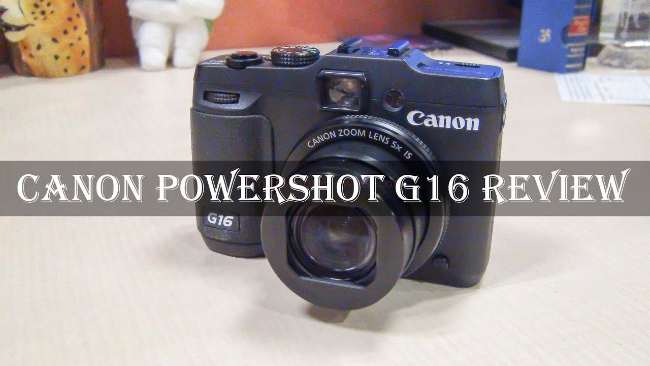 Canon Powershot G16 Full Review: Features, Performance, Samples, Wi-Fi setup & more