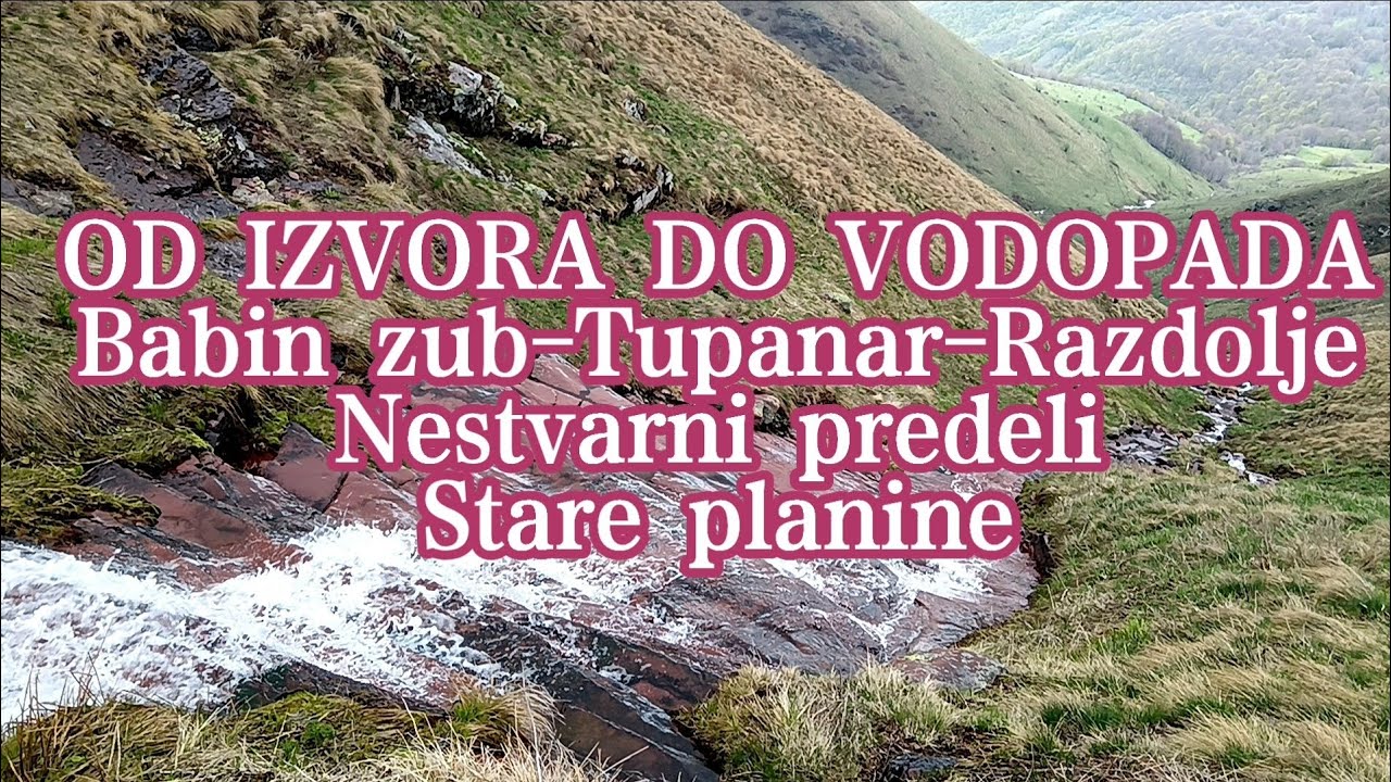 Nestvarni Predeli Stare Planine-Babin zub-Tupanar-Spust niz Predivan Razdoljski Potok