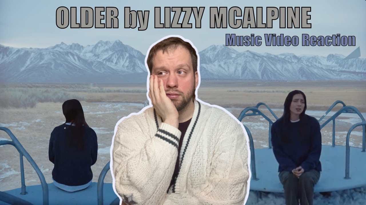 OLDER by LIZZY MCALPINE | Music Video Reaction