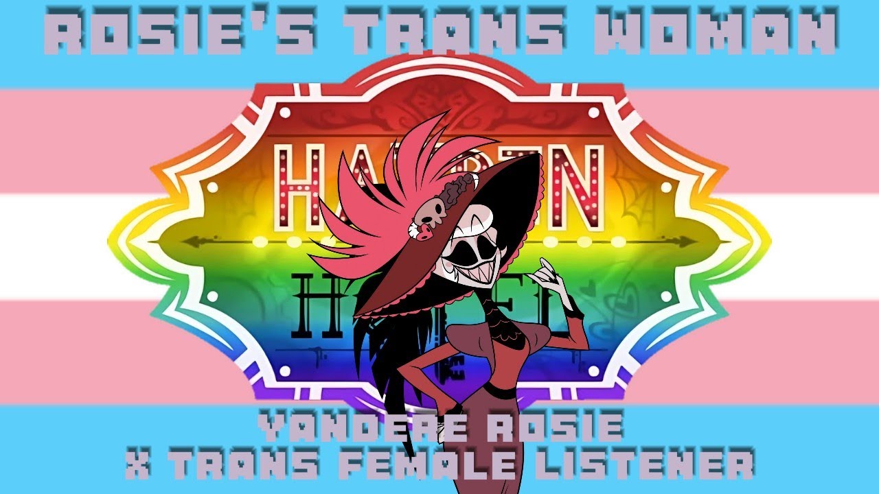 Rosie's Trans Woman🏳‍⚧Yandere Rosie X Trans Female Listener (AMAB/MTF) (Hazbin) #transawareness
