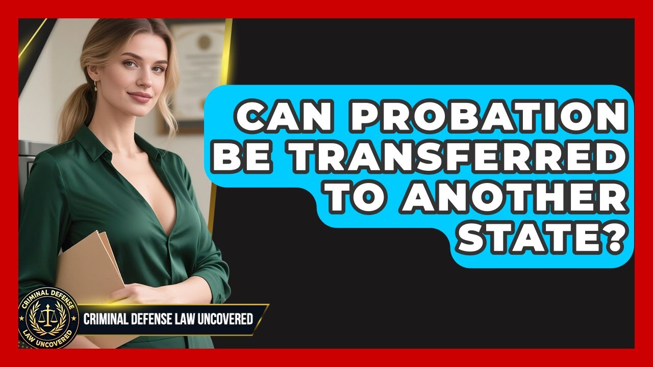 Can Probation Be Transferred to Another State? | Criminal Defense Law Uncovered News