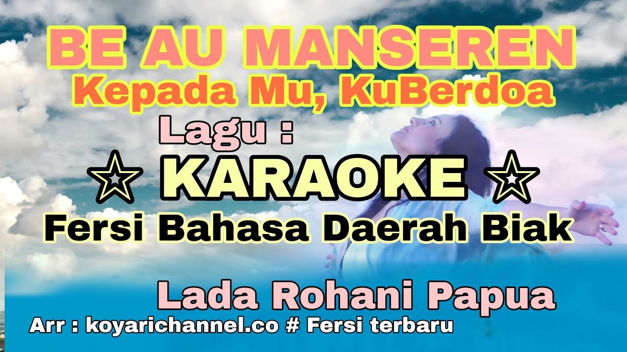 Lagu karaoke Be Au Manseren. Kepada Mu Ku Berdoa. Fersi bahasa Biak. Yuliana Rumadas