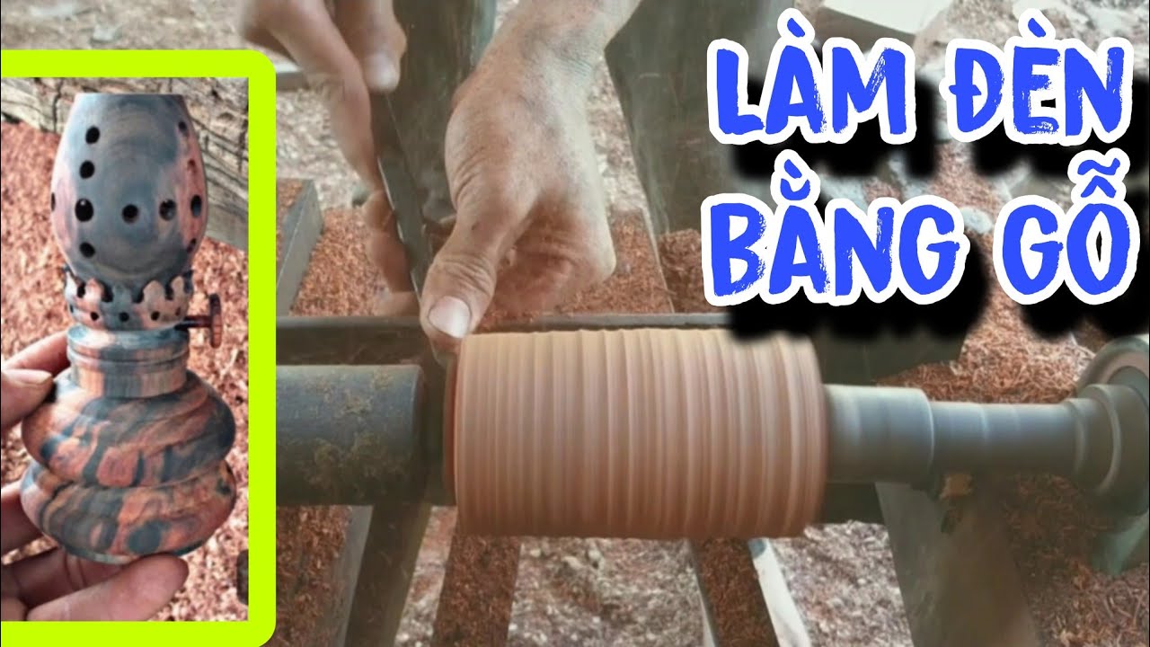 Làm đèn bằng gỗ, Làm đèn dầu bằng gỗ trắc vân đẹp, Anh nông dân 